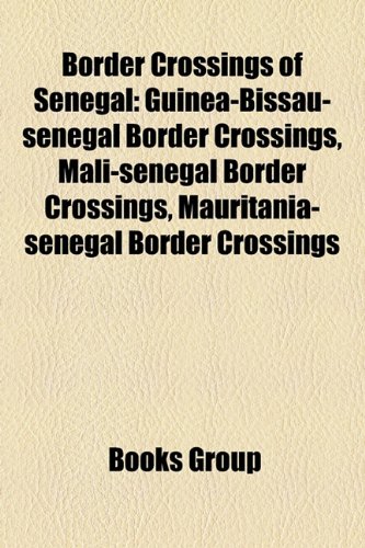 Border Crossings of Senegal: Guinea-Bissau-Senegal Border Crossings, Mali-Senegal Border Crossings, Mauritania-Senegal Border Crossings