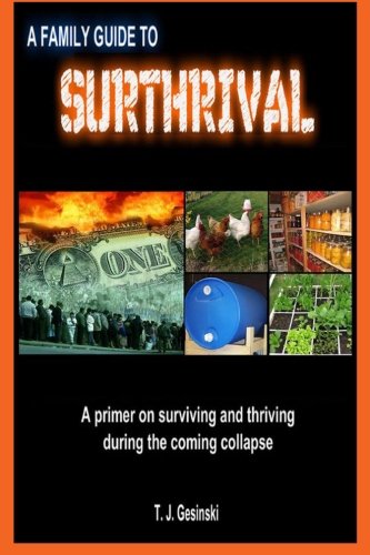 A Family Guide To Surthrival: : A Primer on Surviving and Thriving During the Coming Collapse