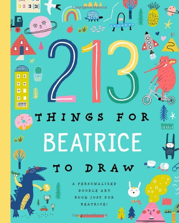 213 Things for Beatrice to Draw!: A Personalized Doodle Art Book Just for Beatrice