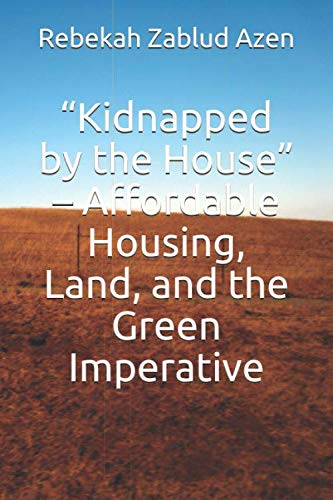 “Kidnapped by the House” – Affordable Housing, Land, and the Green Imperative