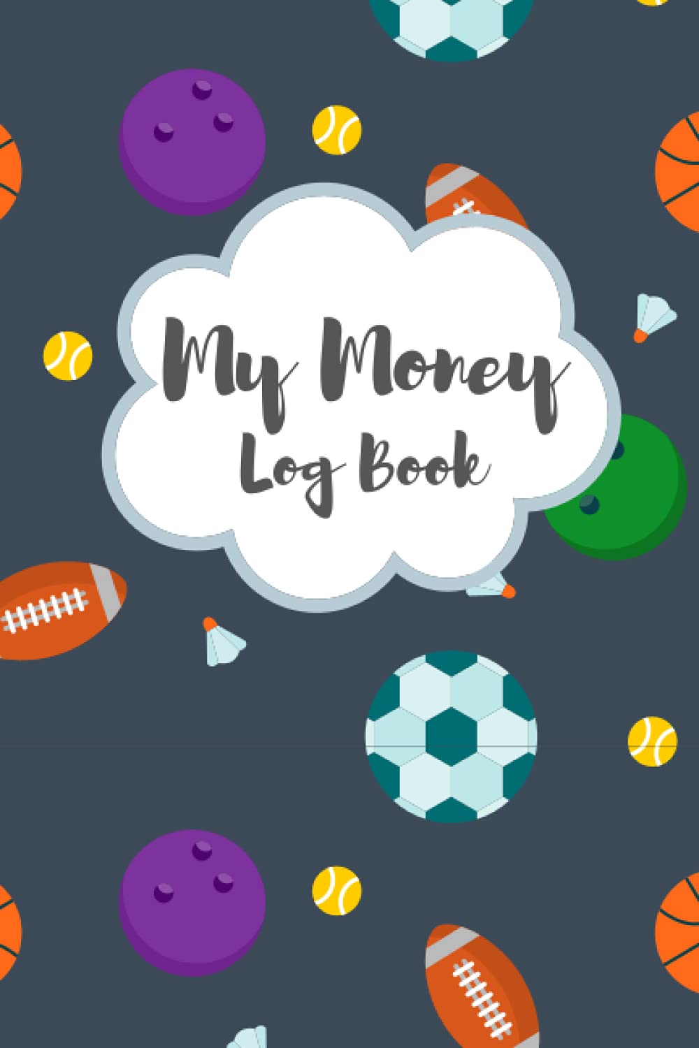 My Money Log Book: 5 Column Financial Ledger For Kids: Allowance Saving Log Book, Best Money Learning For Children and Teenagers : Sports Theme With Basketball Football Background for Boys