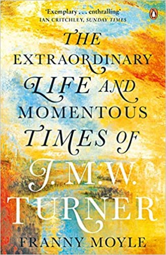 Turner The Extraordinary Life and Momentous Times of J. M. W Turner Paperback 25 May 2017