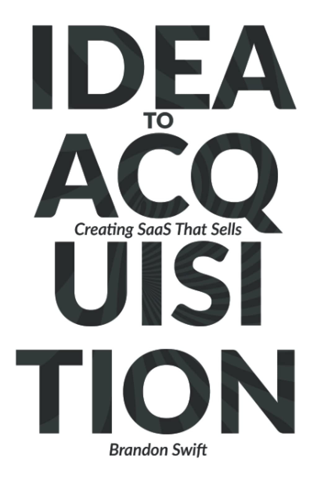 Idea to Acquisition: Creating SaaS that Sells