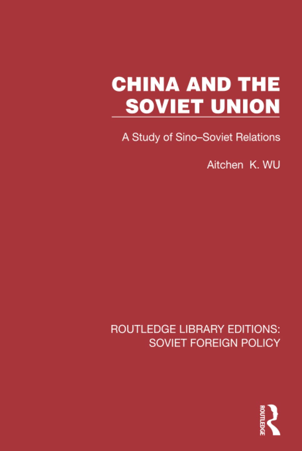 China and the Soviet Union: A Study of Sino–Soviet Relations (Routledge Library Editions: Soviet Foreign Policy)