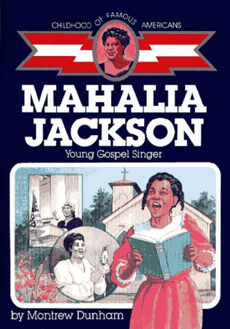 Mahalia Jackson : Young Gospel Singer: Childhood of Famous Americans