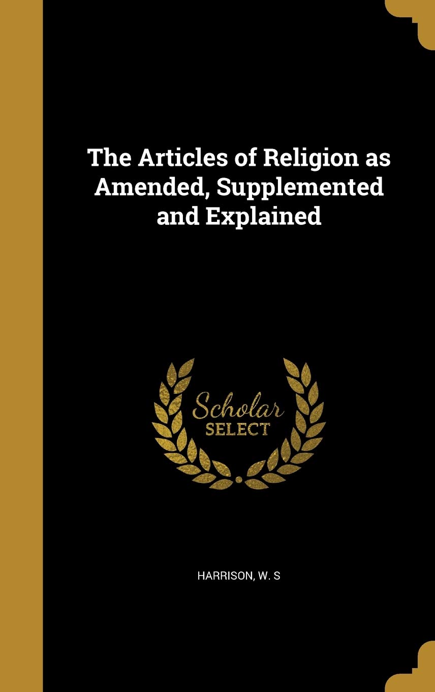 The Articles of Religion as Amended, Supplemented and Explained