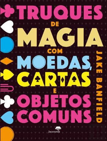 Truques de Magia com Moedas, Cartas e Objetos Comuns (Portuguese Edition)