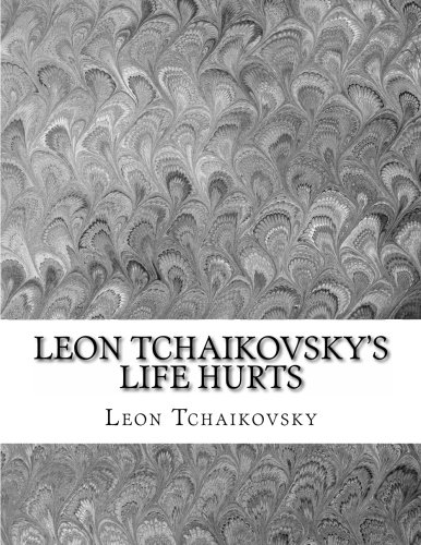 Leon Tchaikovsky's LIFE HURTS