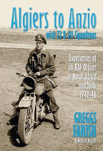 Algiers to Anzio with 72 and 111 Squadrons: An RAF Engineer Officer's Experiences in North Africa and Italy with 239 Wing DAF During World War II