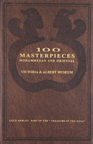 Hundred Masterpieces : Mohammedan and Oriental: Victoria and Albert Museum Hardcover – Illustrated, 1 January 2004