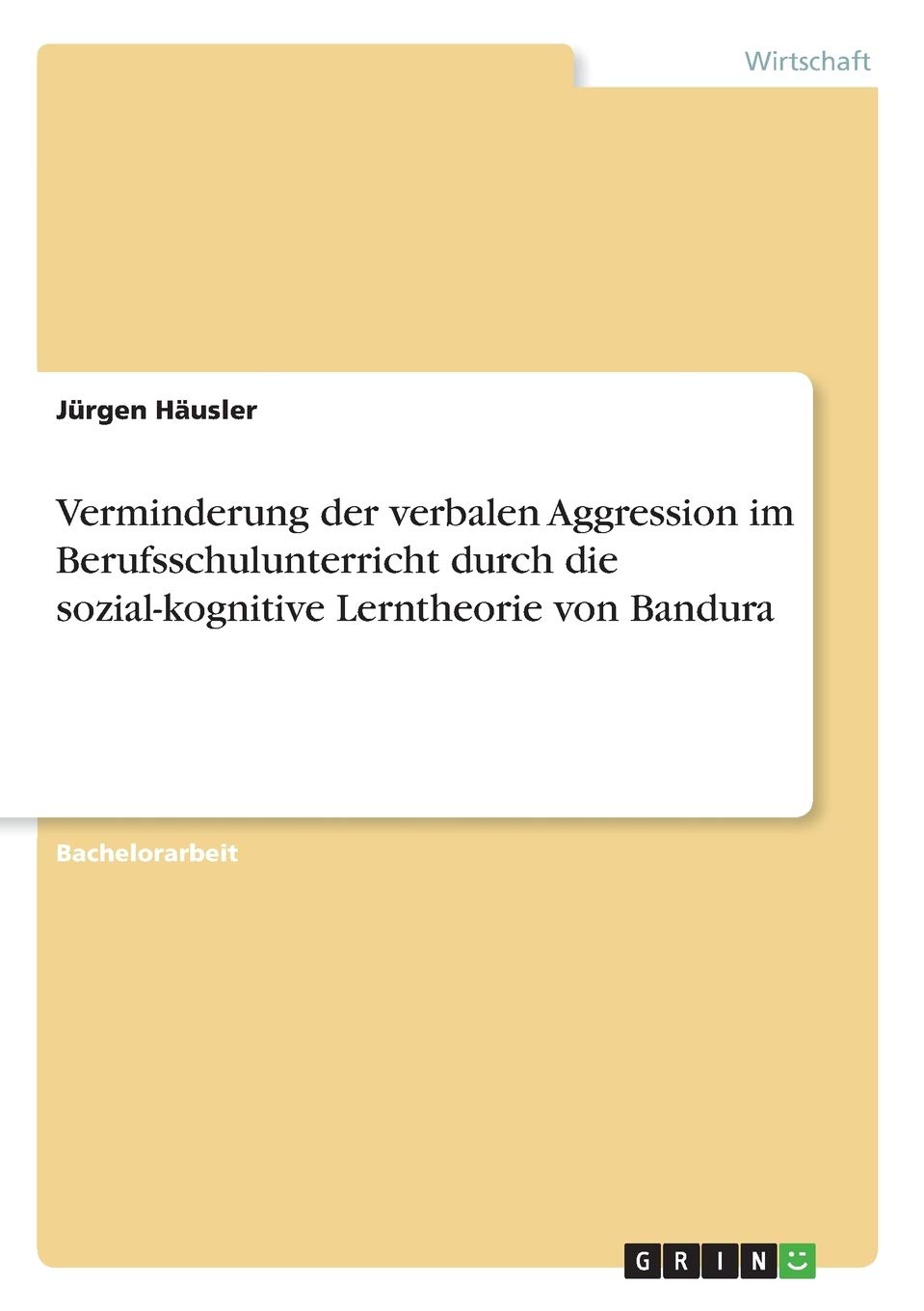 Verminderung der verbalen Aggression im Berufsschulunterricht durch die sozial-kognitive Lerntheorie von Bandura