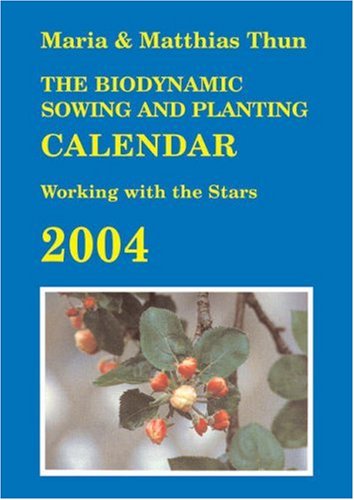 Biodynamic Sowing and Planting Calendar 2004: Working with the Stars