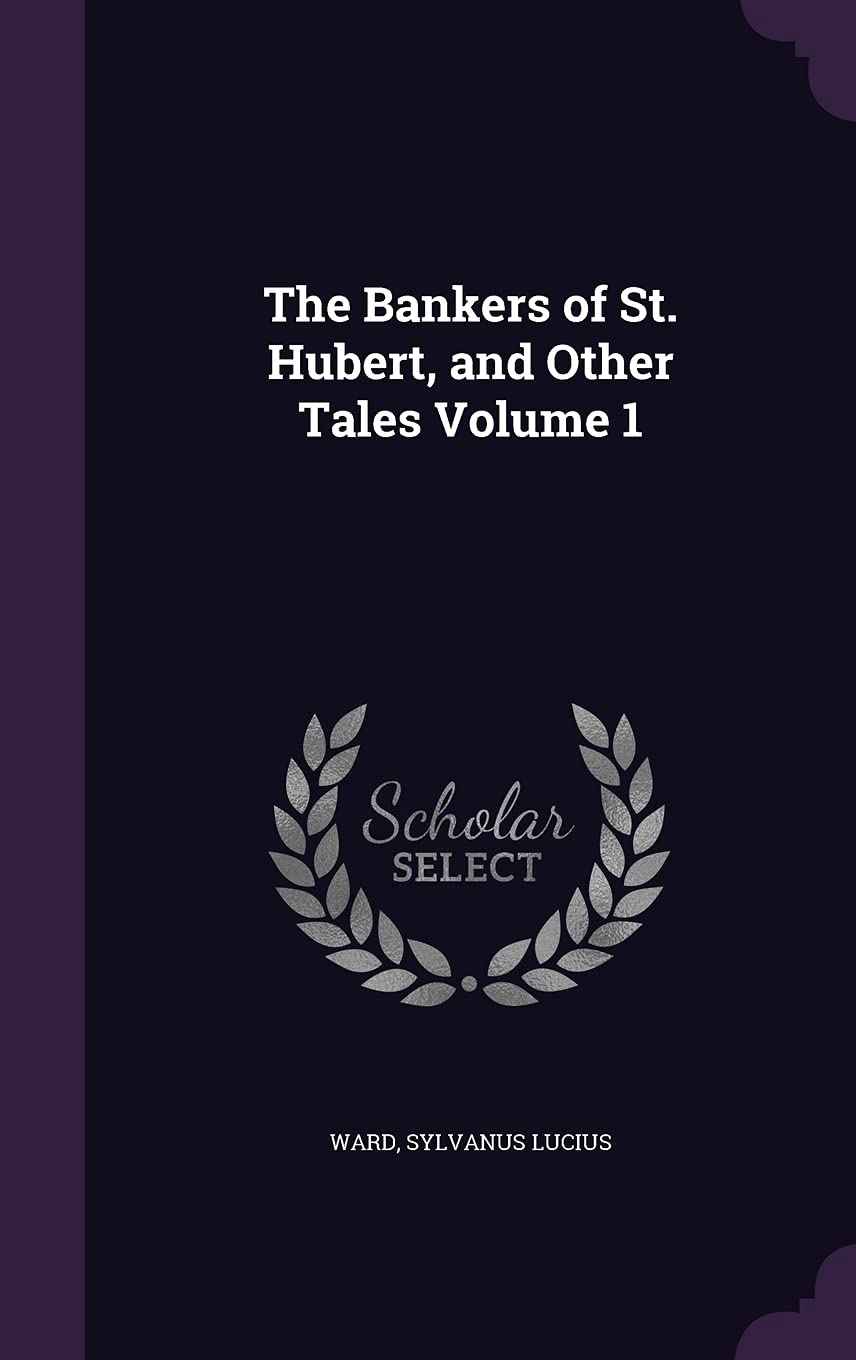 The Bankers of St. Hubert, and Other Tales Volume 1