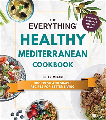 The Everything Healthy Mediterranean Cookbook: 300 fresh and simple recipes for better living Paperback – Illustrated, 23 January 2020