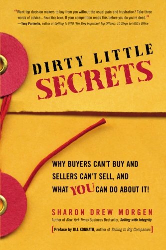 Dirty Little Secrets: Why buyers can't buy and sellers can't sell and what you can do about it