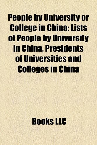 People by University or College in China: Lists of People by University in China, Presidents of Universities and Colleges in China