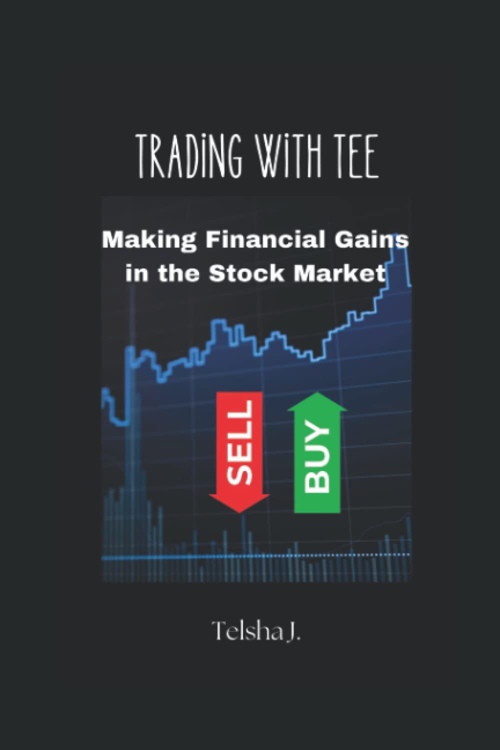 TRADING WITH TEE: MAKING FINANCIAL GAINS IN THE STOCK MARKET