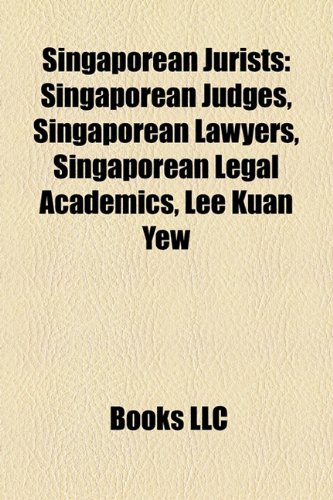 Singaporean Jurists: Singaporean Judges, Singaporean Lawyers, Singaporean Legal Academics, Lee Kuan Yew