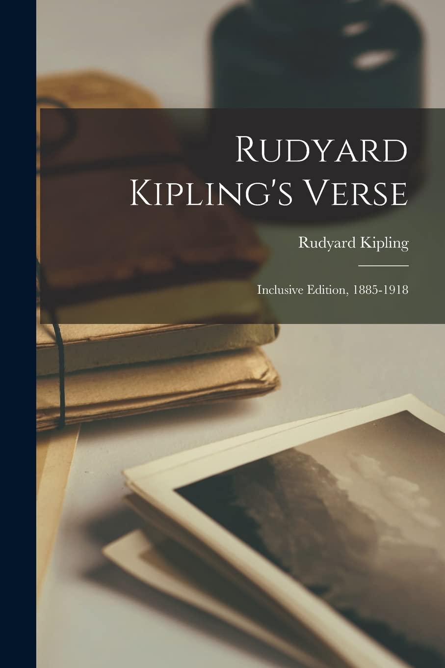 Rudyard Kipling's Verse: Inclusive Edition, 1885-1918