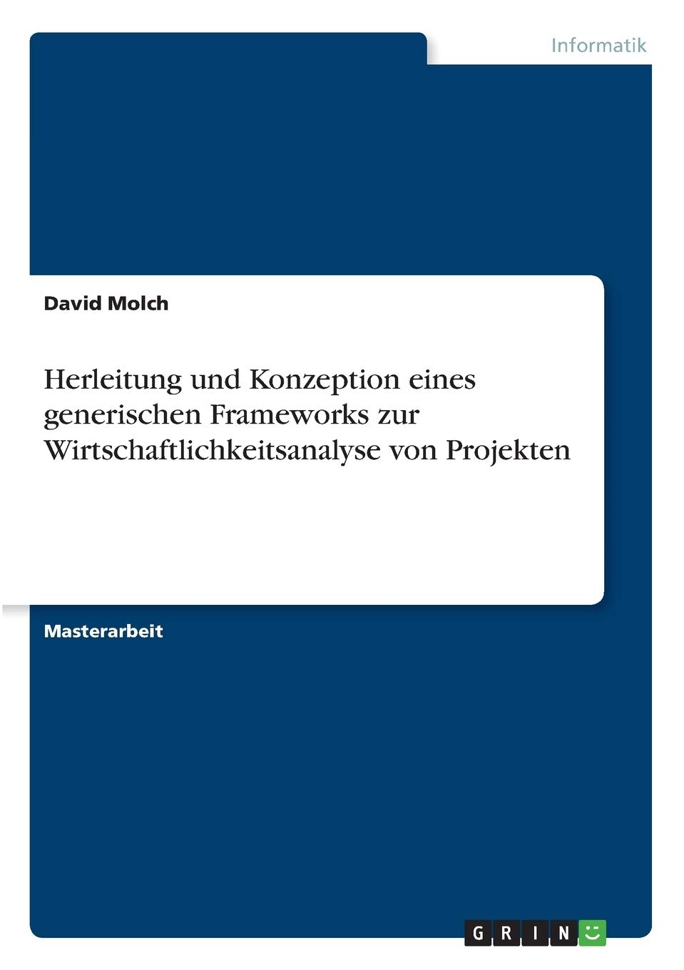 Herleitung und Konzeption eines generischen Frameworks zur Wirtschaftlichkeitsanalyse von Projekten