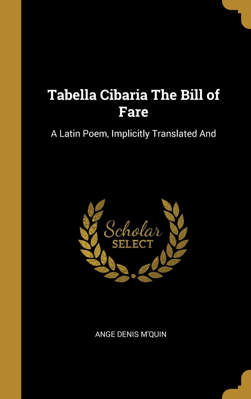 Tabella Cibaria The Bill of Fare: A Latin Poem, Implicitly Translated And