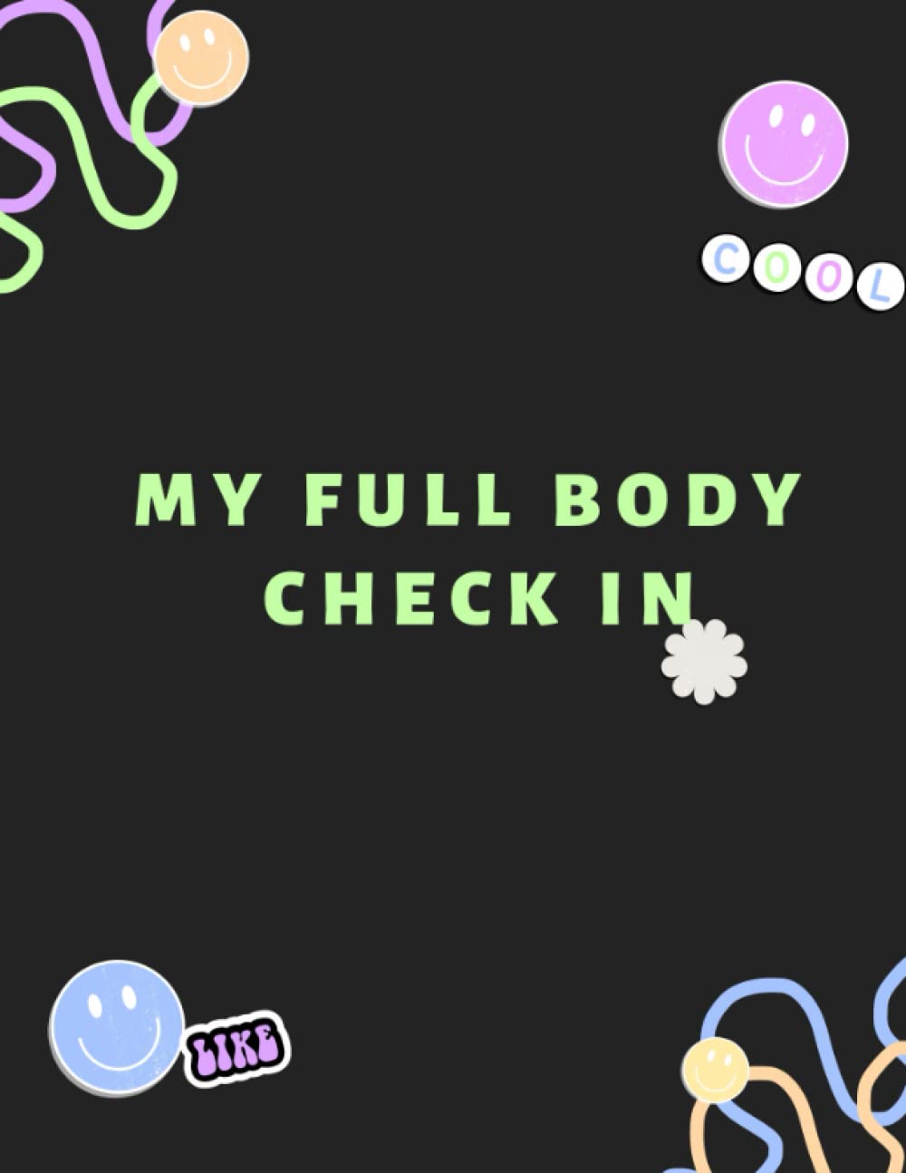 MY FULL BODY CHECK IN: Building Healthy Habits and Devoting Time to You with a Guided Journal