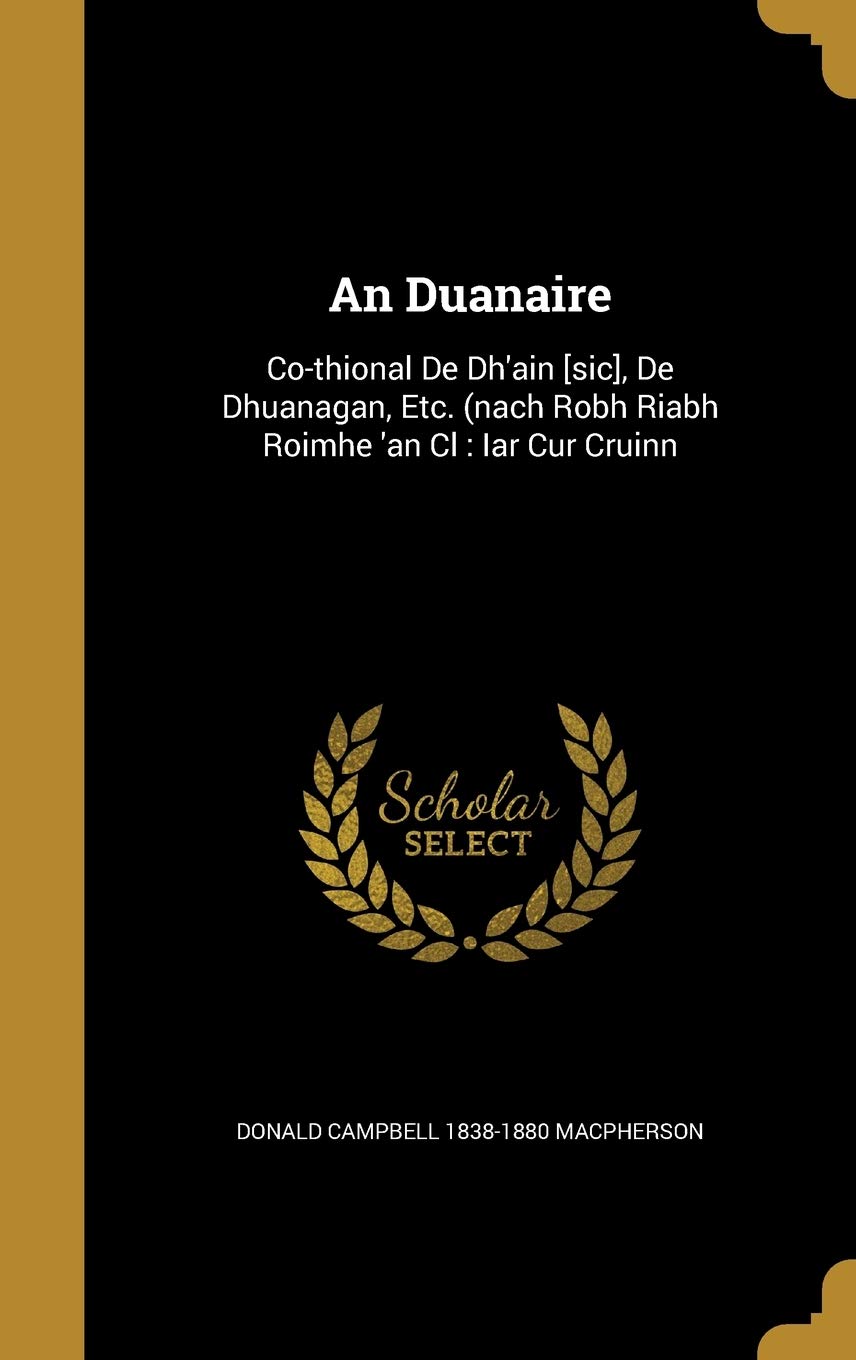 An Duanaire: Co-thional De Dh'ain [sic], De Dhuanagan, Etc. (nach Robh Riabh Roimhe 'an Cl: Iar Cur Cruinn