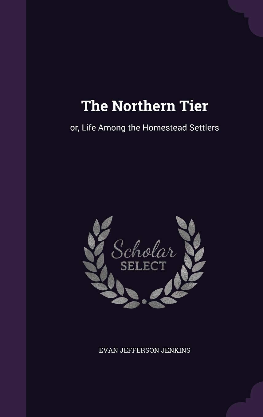 The Northern Tier: or, Life Among the Homestead Settlers