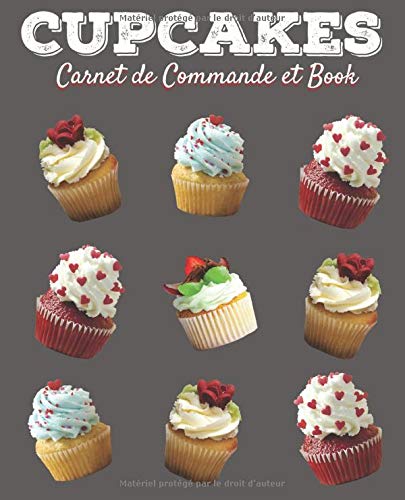 Cupcakes Carnet de Commande et Book: Journal de bord du pâtissier professionnel| carnet à remplir 19 cm x 23,5 cm | 110 pages | Parfait pour ... les commandes| Utile pour les Cake Designers