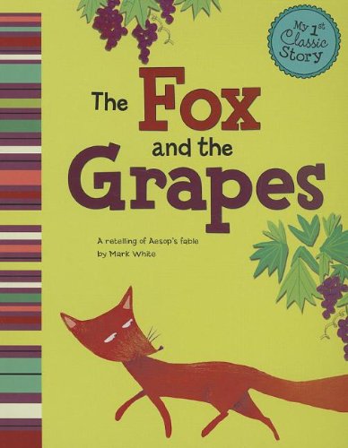 Fox and the Grapes: a Retelling of Aesops Fable (My First Classic Story)