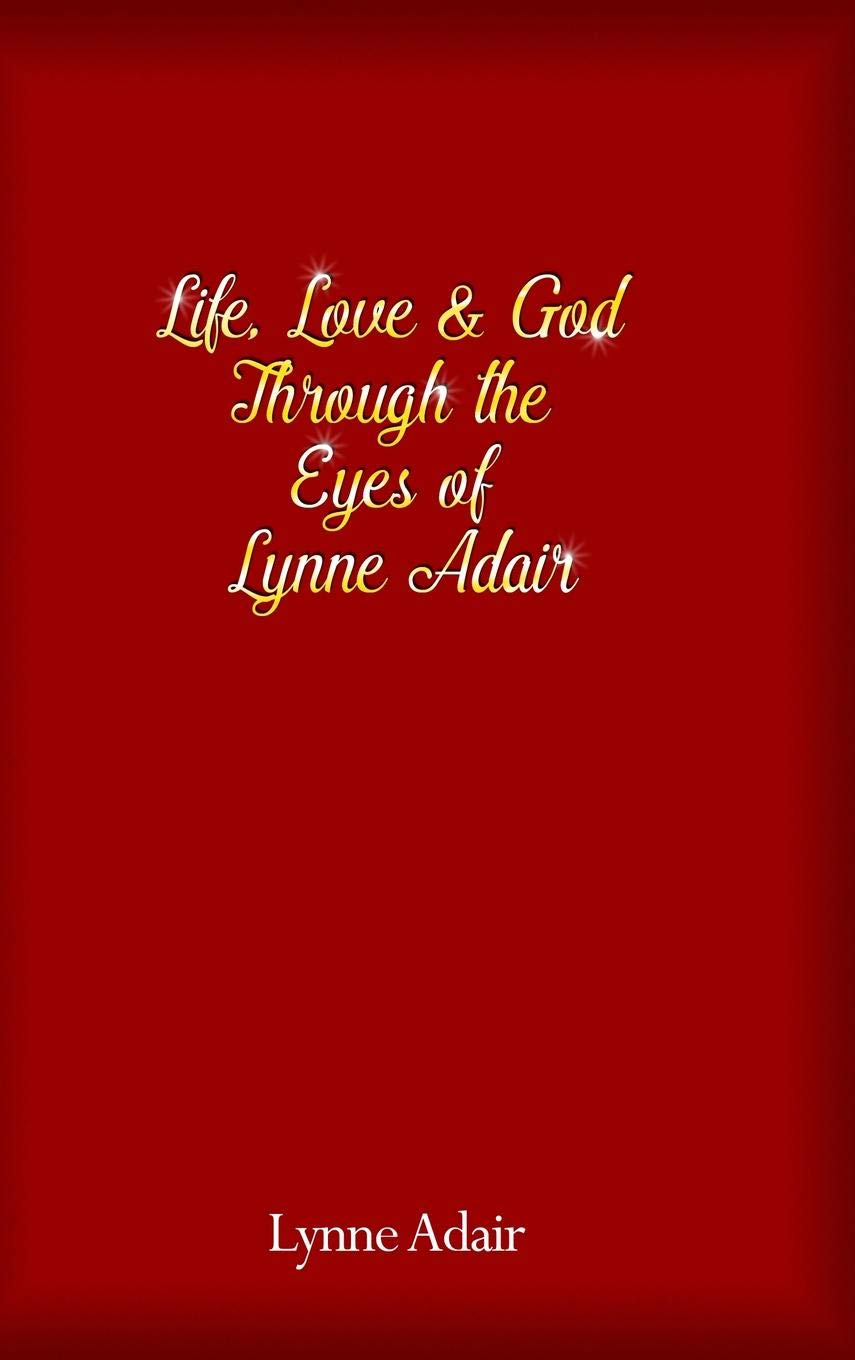 Life, Love and God Through the Eyes of Lynne Adair