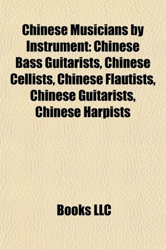 Chinese Musicians by Instrument: Chinese Bass Guitarists, Chinese Cellists, Chinese Flautists, Chinese Guitarists, Chinese Harpists