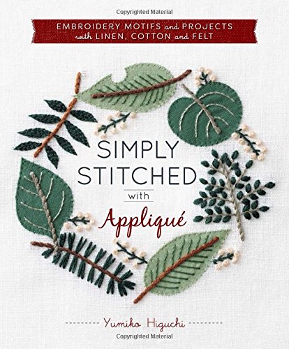 Simply Stitched with Applique: Embroidery Motifs and Projects with Linen, Cotton and Felt (Hardware Included)