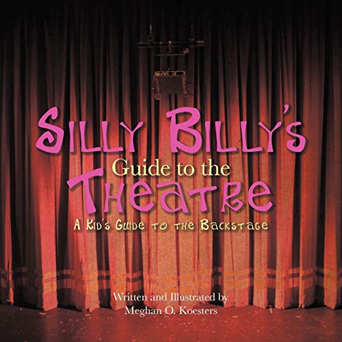 Silly Billy's Guide to the Theatre: A Kid's Guide to the Backstage Paperback – Import, 8 November 2011