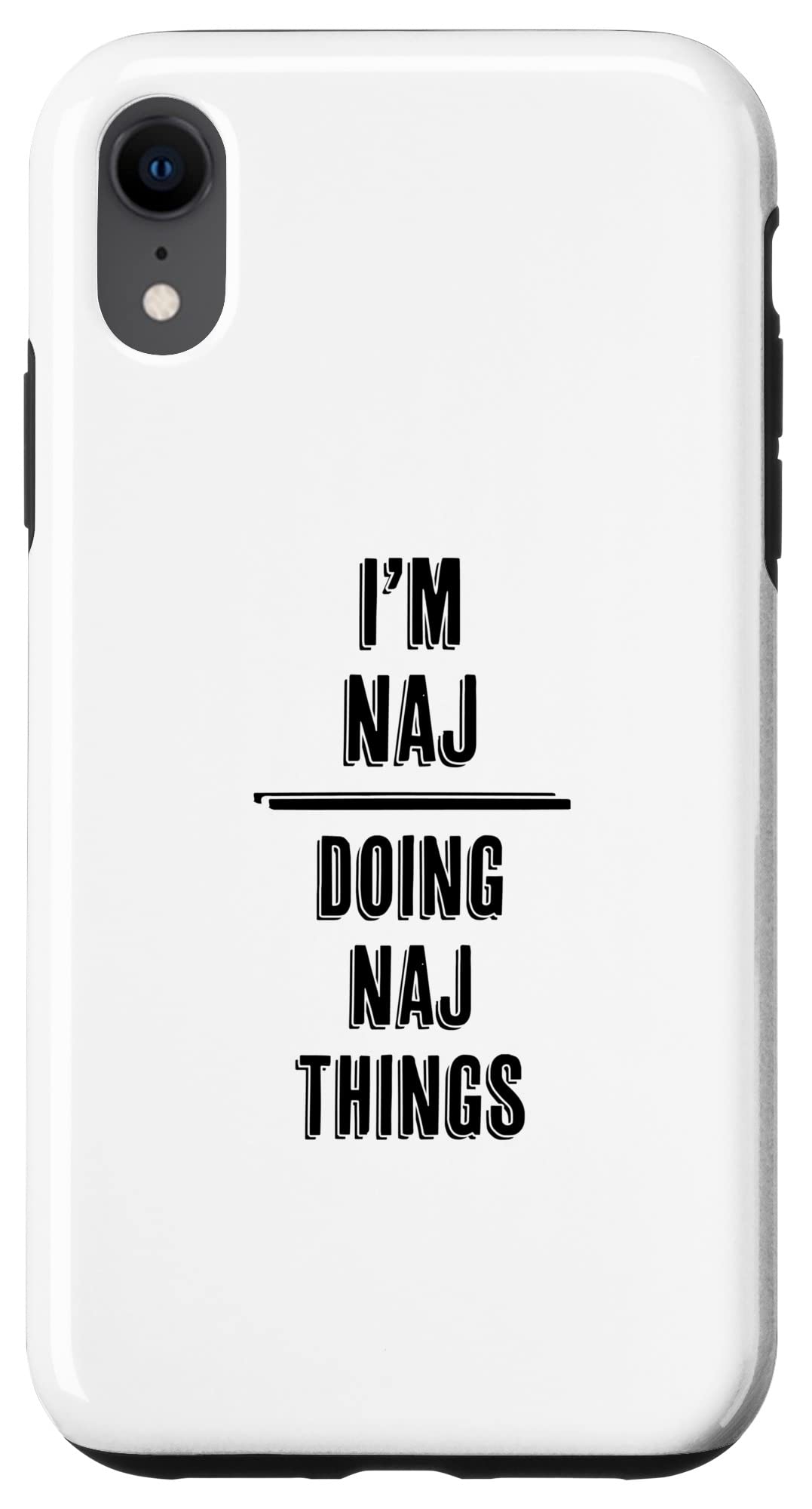 iPhone XR I'm NAJ - Doing NAJ Things | Funny - First Name - Case