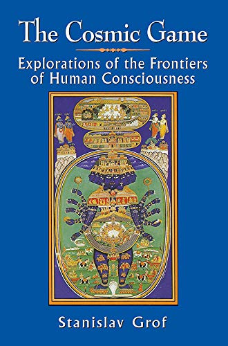 The Cosmic Game: Explorations of the Frontiers of Human Consciousness