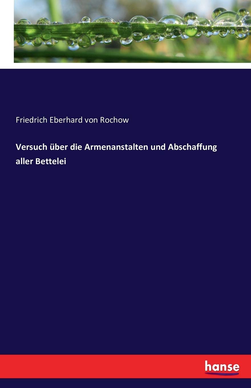 Versuch über die Armenanstalten und Abschaffung aller Bettelei