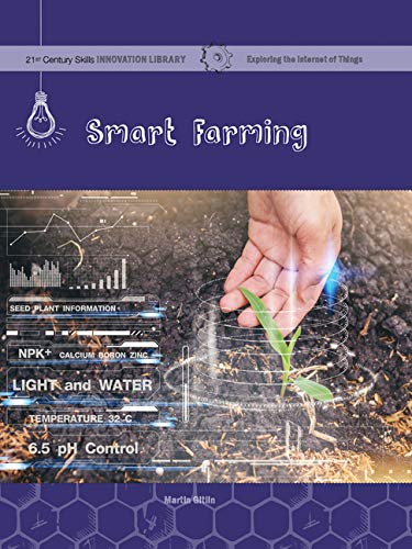 Smart Farming (21st Century Skills Innovation Library: Exploring the Internet of Things)