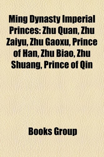 Ming Dynasty Imperial Princes: Zhu Quan, Zhu Zaiyu, Zhu Gaoxu, Prince of Han, Zhu Biao, Zhu Shuang, Prince of Qin