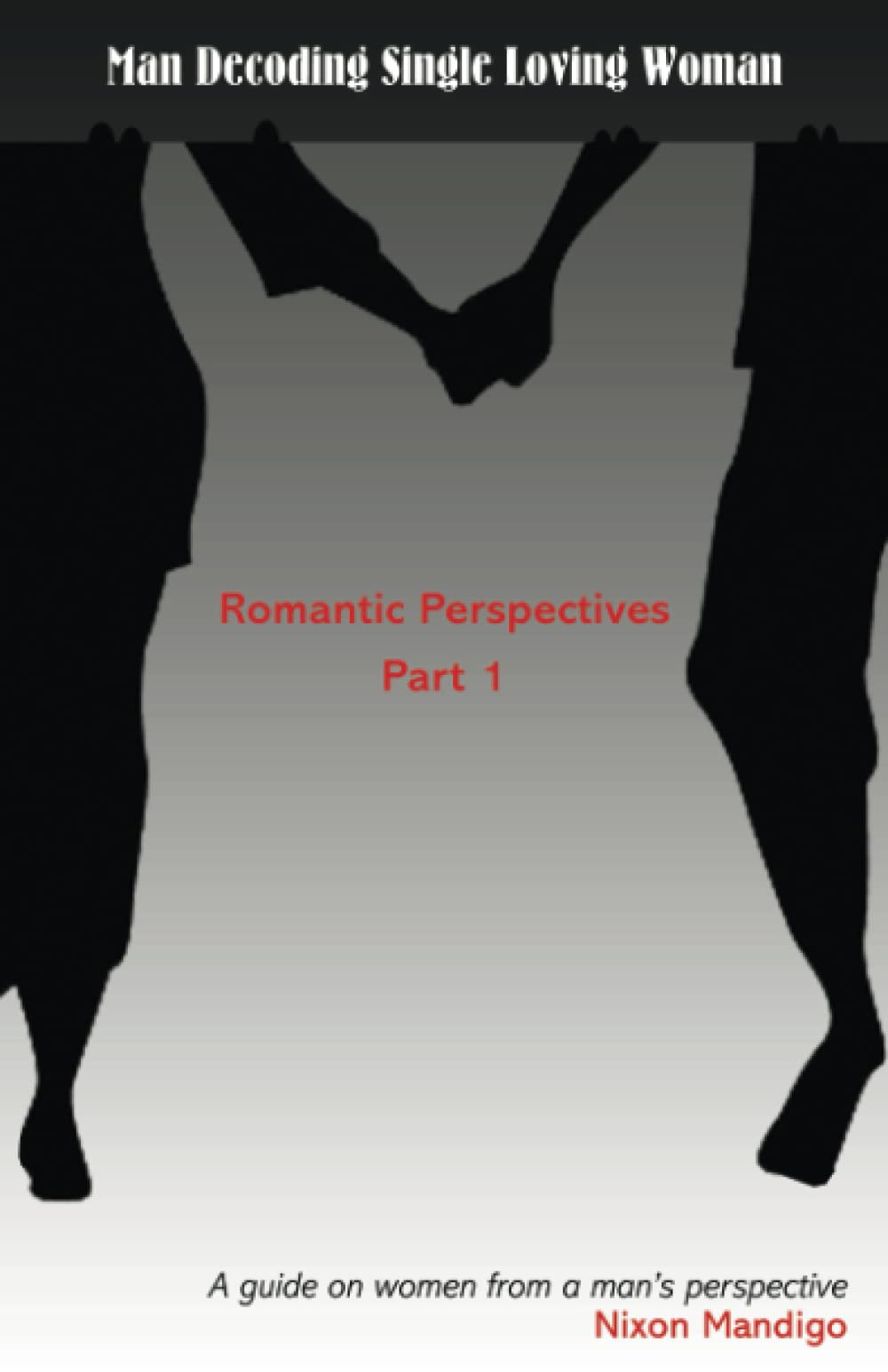 Man Decoding Single Loving Woman: Romantic Perspectives Part 1 (A Guide on Women from a Man's Perspective)