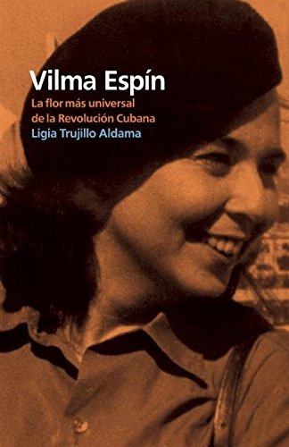 Vilma Espin: La flor mas universal de la Revolucion cubana