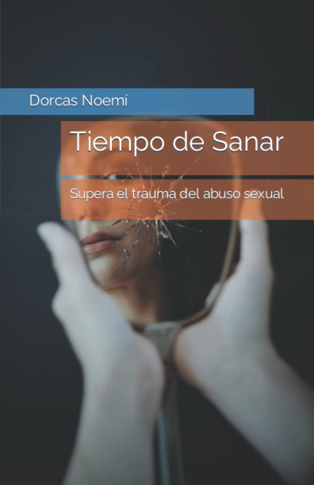 Tiempo de Sanar: Supera el trauma del abuso sexual (Spanish Edition)