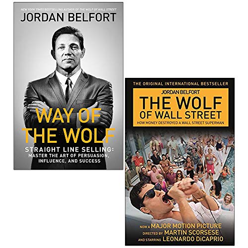 Way of the Wolf: Straight line selling: Master the art of persuasion, influence, and success & The Wolf of Wall Street 2 Books Collection Set by Jordan Belfort