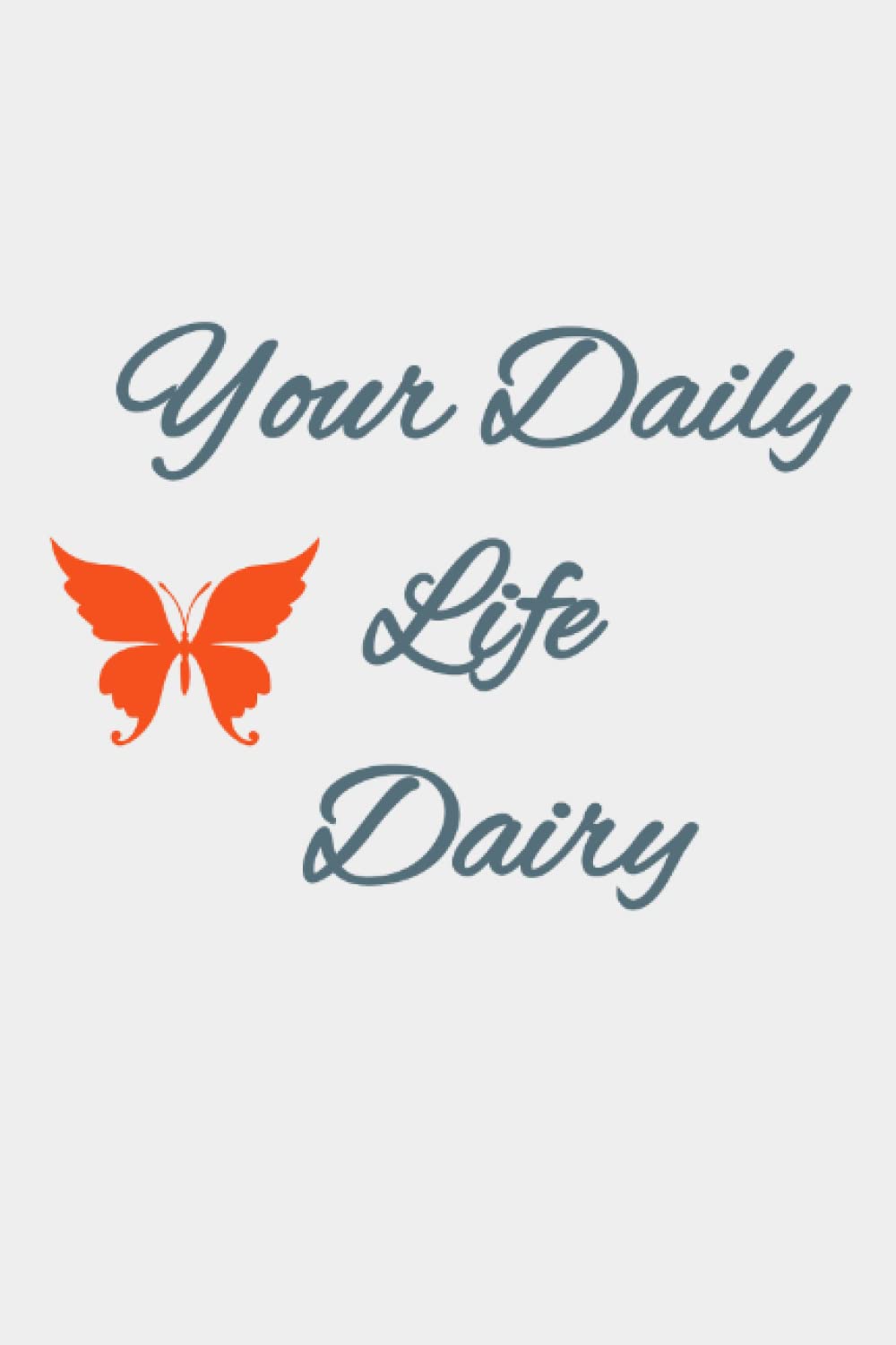 YOUR DAILY LIFE DAIRY: YOUR DAIRY