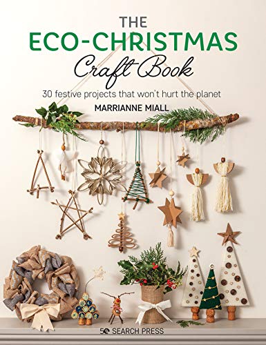 The Eco-Christmas Craft Book: 30 stylish festive projects that won’t hurt the planet