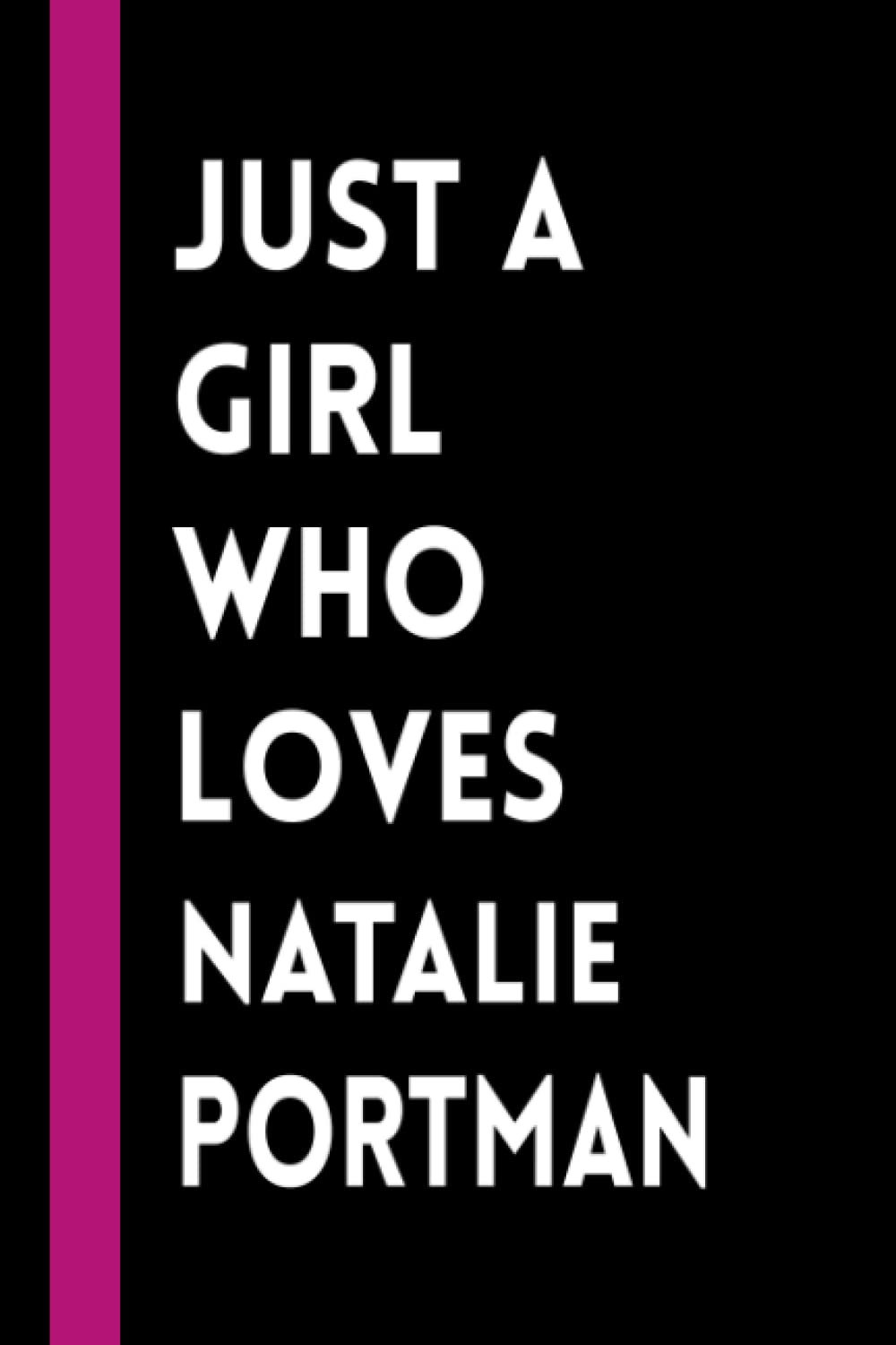 Just a Girl Who Loves Natalie Portman: Natalie Portman Lined Notebook (Composition Book Journal) (6x9 inches) Funny Gift for Girls & Acting Lovers