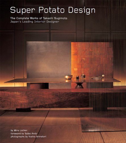 Super Potato Design: The Complete Works of Takashi Sugimoto: Japan's Leading Interior Designer