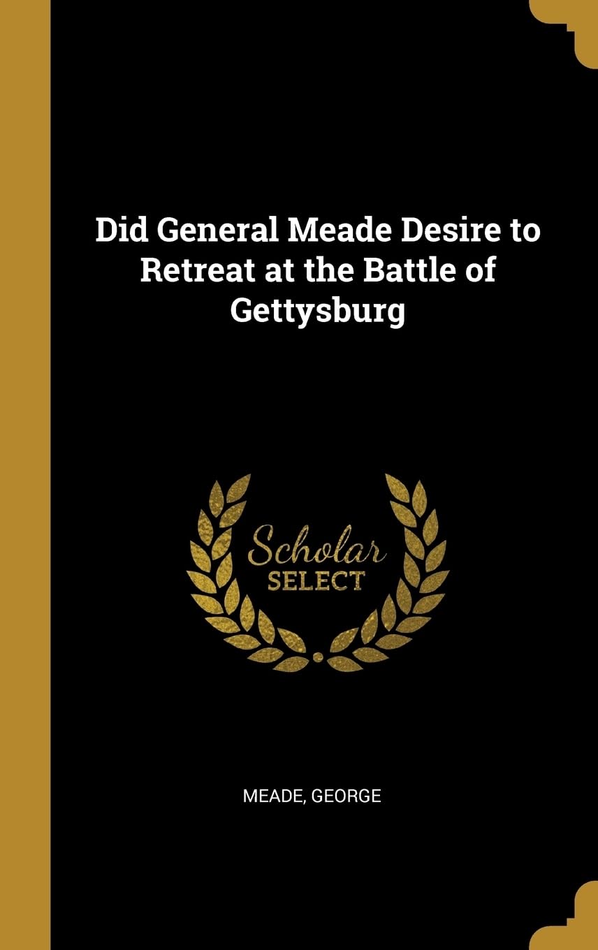 Did General Meade Desire to Retreat at the Battle of Gettysburg