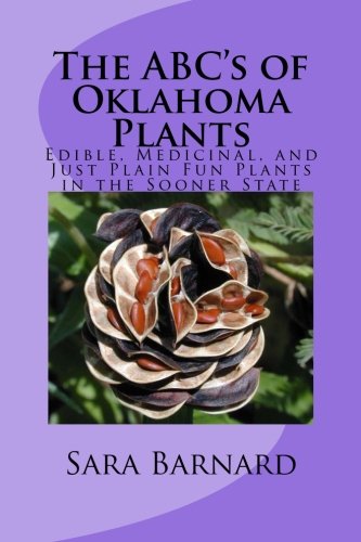 The ABC's of Oklahoma Plants: Edible, Medicinal, and Just Plain Fun Plants Right Outside Your Door