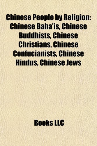 Chinese People by Religion: Chinese Baha'is, Chinese Buddhists, Chinese Christians, Chinese Confucianists, Chinese Hindus, Chinese Jews